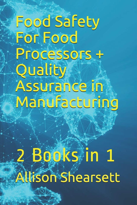 Food Safety For Food Processors + Quality Assurance in Manufacturing: 2 Books in 1 (Louis Bevoc Series of Educational and Informational Books) - 5066