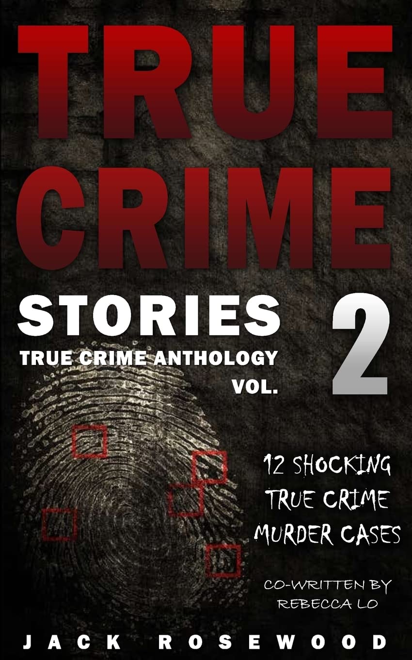 True Crime Stories Volume 2: 12 Shocking True Crime Murder Cases (True Crime Anthology)