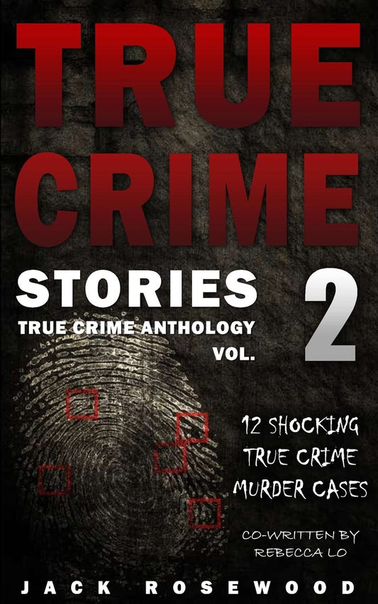 True Crime Stories Volume 2: 12 Shocking True Crime Murder Cases (True Crime Anthology)