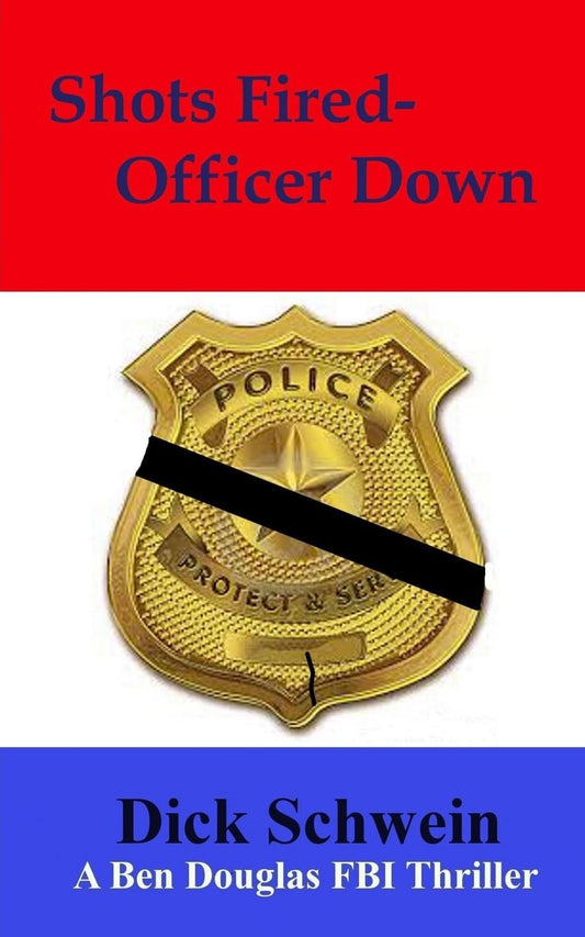 Shots Fired-Officer Down: Ben Douglas FBI Thriller (The Ben Douglas FBI Thriller Series) (Volume 13)
