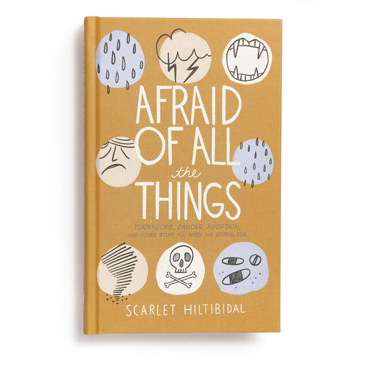 Afraid of All the Things: Tornadoes, Cancer, Adoption, and Other Stuff You Need the Gospel For - 4693