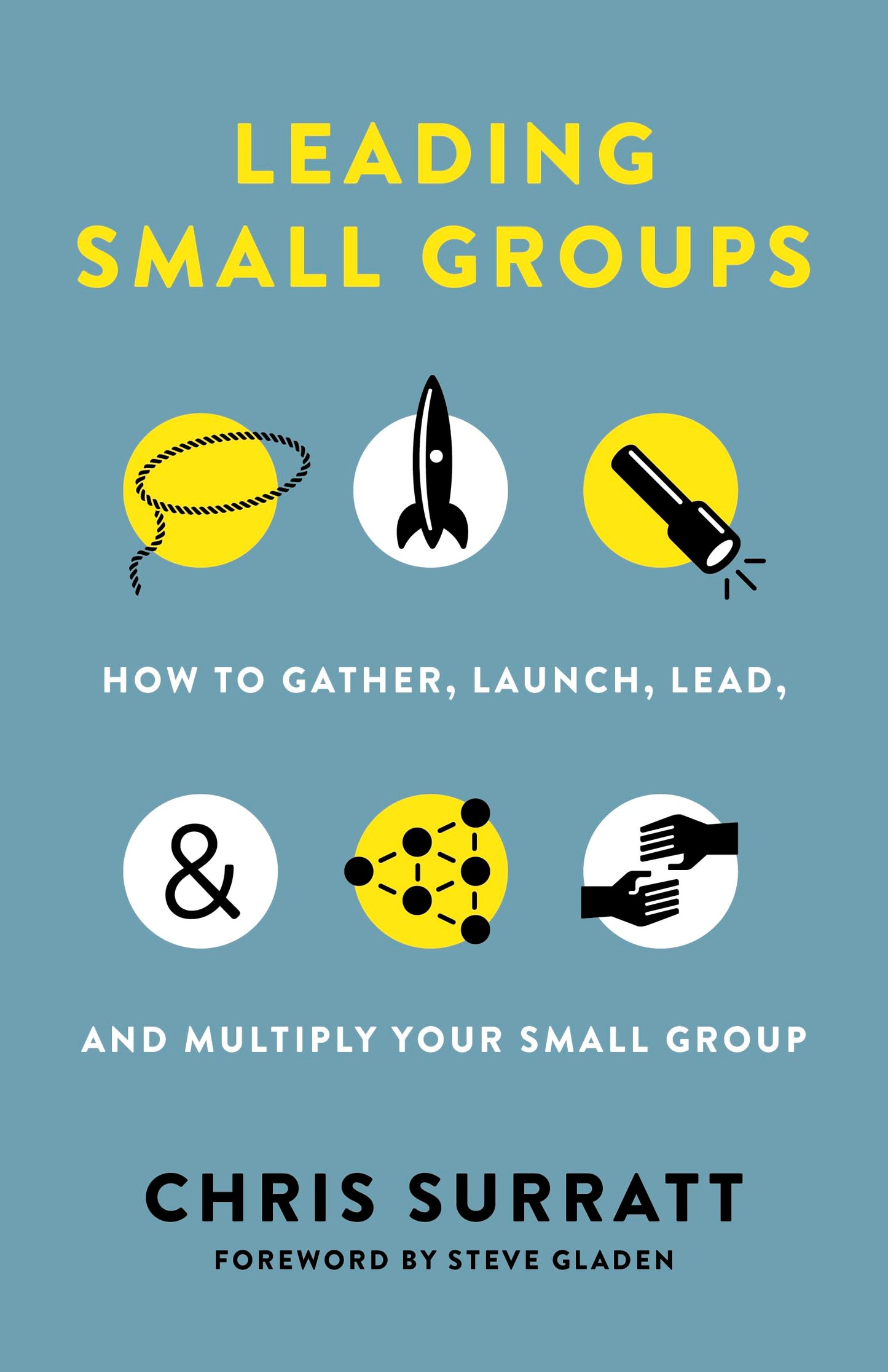 Leading Small Groups: How to Gather, Launch, Lead, and Multiply Your Small Group - 5280