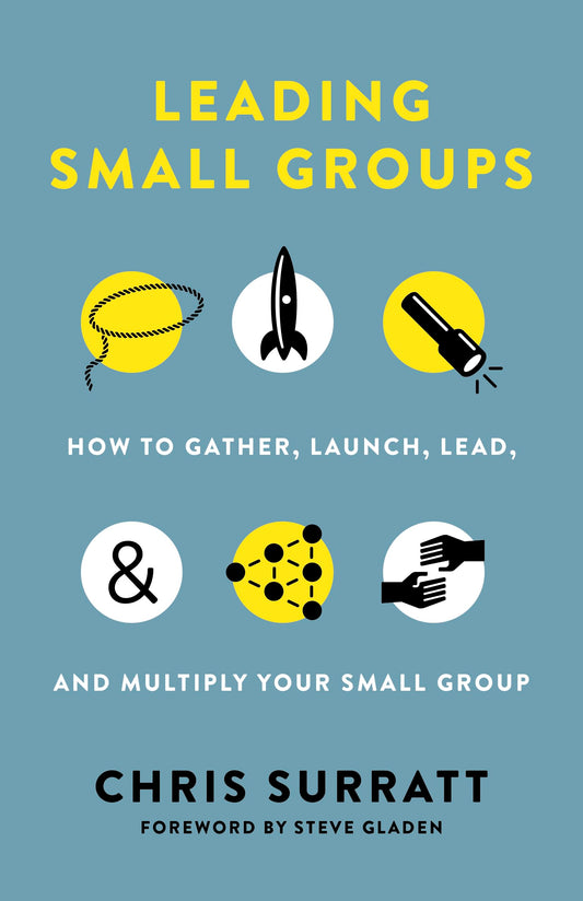 Leading Small Groups: How to Gather, Launch, Lead, and Multiply Your Small Group - 5280