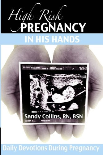 High-Risk Pregnancy In His Hands: Daily Devotions During Pregnancy