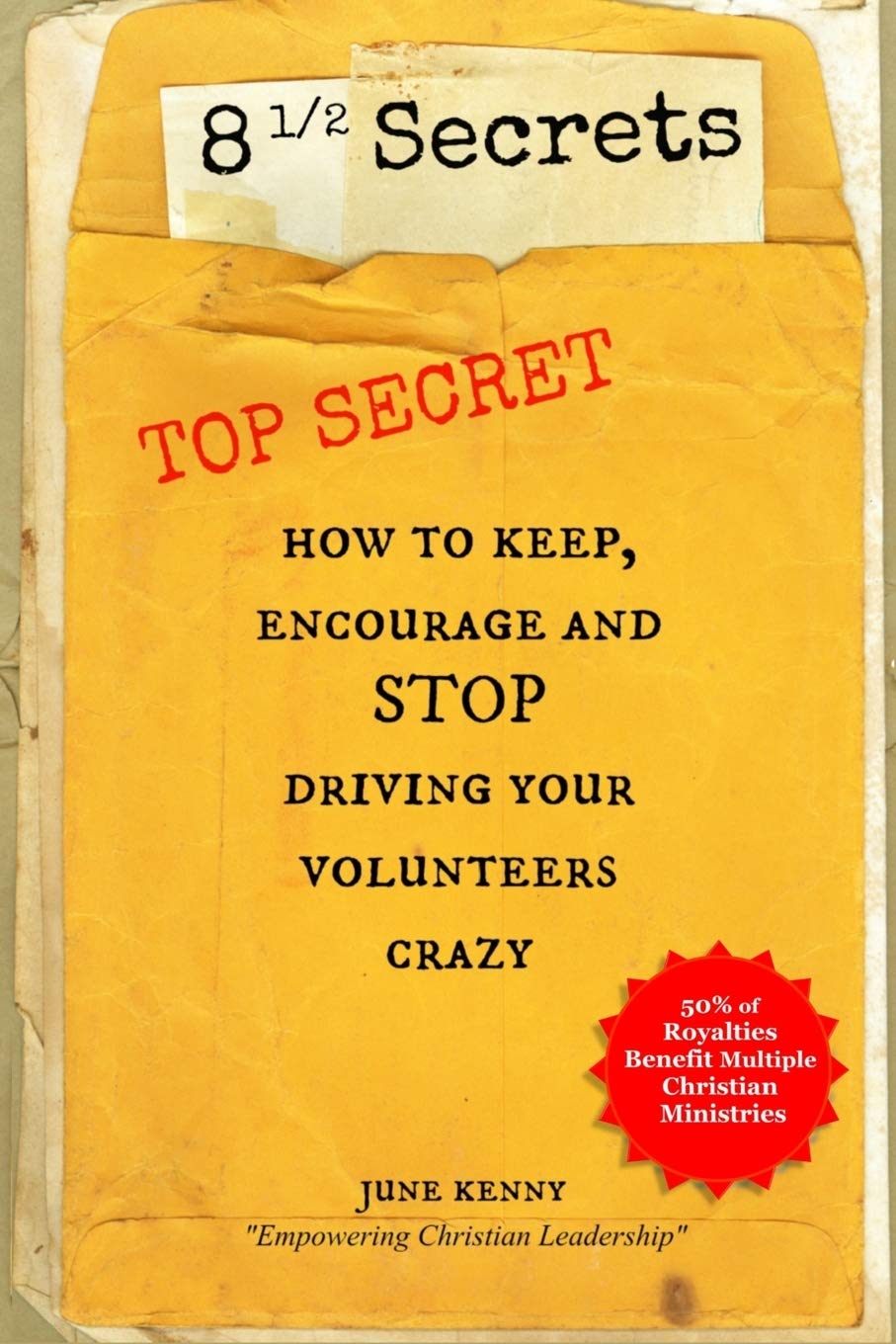 8 1/2 Secrets: How to Keep, Encourage and Stop Driving Your Volunteers Crazy!