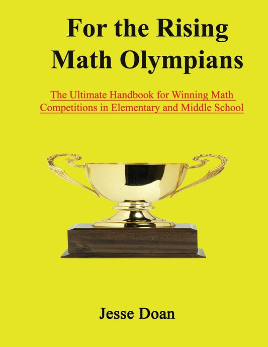 For the Rising Math Olympians: The Ultimate Handbook for Winning Math Competitions in Elementary and Middle School - 535