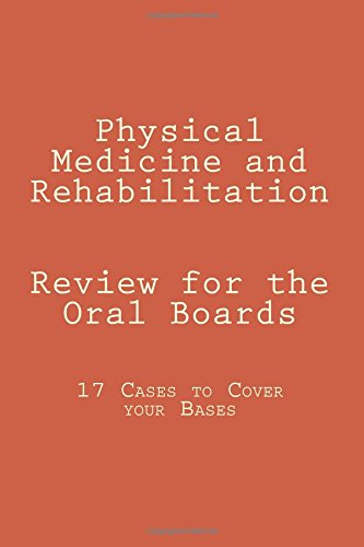 Physical Medicine and Rehabilitation Review for the Oral Boards: 17 Cases to Cover your Bases - 2137