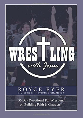 Wrestling With Jesus: 30 Day Devotional for Wrestlers on Building Faith & Character - 7090