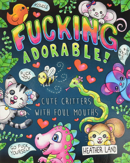 Fucking Adorable - Cute Critters with foul Mouths: Sweary Adult Coloring Book - 905