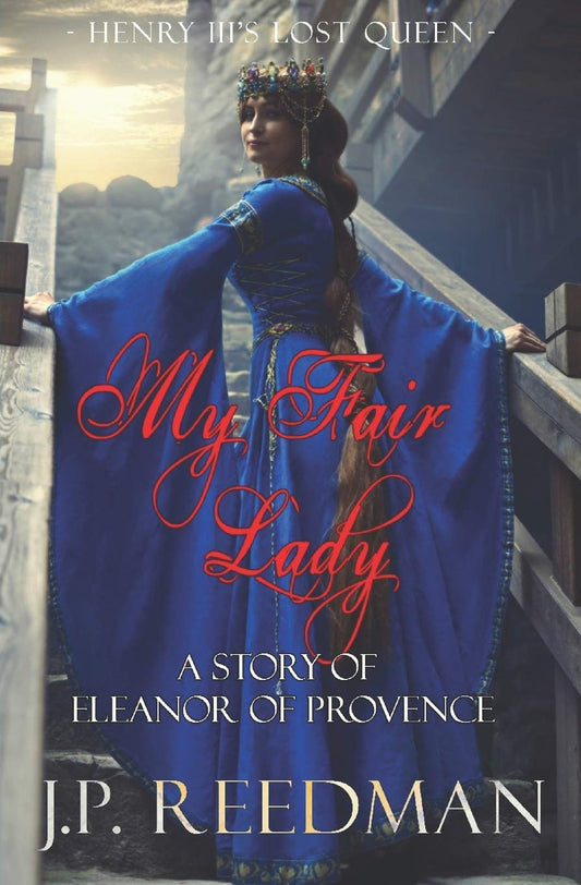 My Fair Lady: A Story of Eleanor of Provence, Henry III's Lost Queen (Medieval Babes: Tales of Little-Known Ladies) - 9117