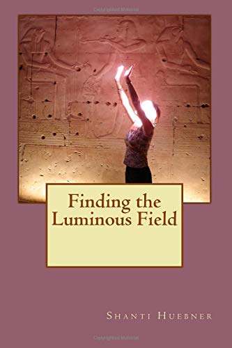 Finding the Luminous Field: (Full Colour Edition)