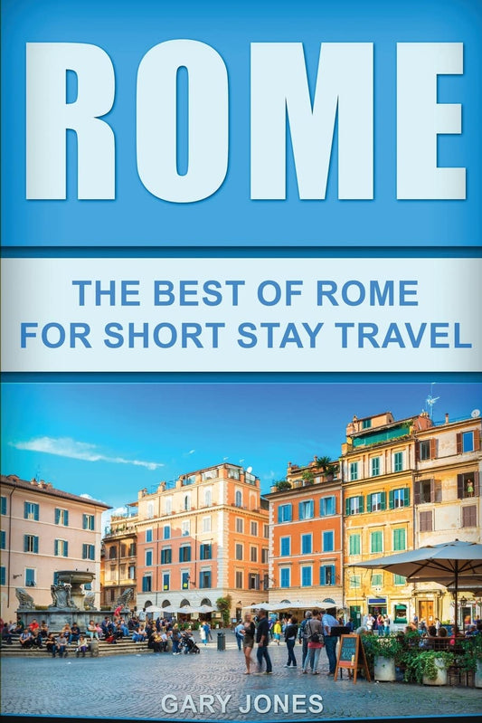 Rome: The Best Of Rome For Short Stay Travel (Short Stay Travel - City Guides) - 9397