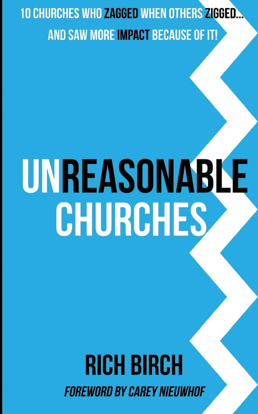 Unreasonable Churches: 10 Churches Who Zagged When Others Zigged and Saw More Impact Because of It - 4986