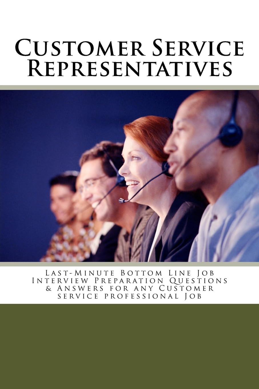 Customer Service Representatives: Last-Minute Bottom Line Job Interview Preparation Questions & Answers for any Customer service professional Job - 1231