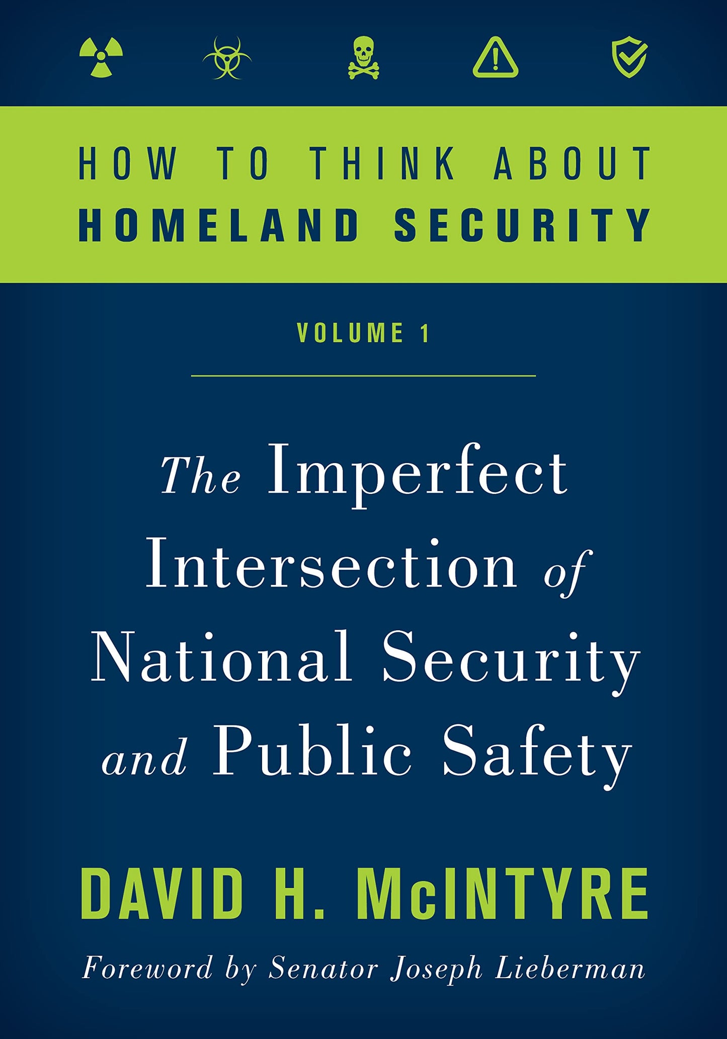 How to Think about Homeland Security: The Imperfect Intersection of National Security and Public Safety, Volume 1
