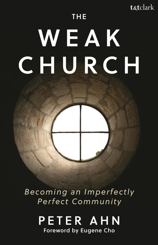Weak Church, The: Becoming an Imperfectly Perfect Community
