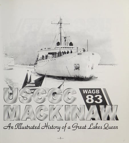 USCGC MACKINAW; An Illustrated History of a Great Lakes Queen