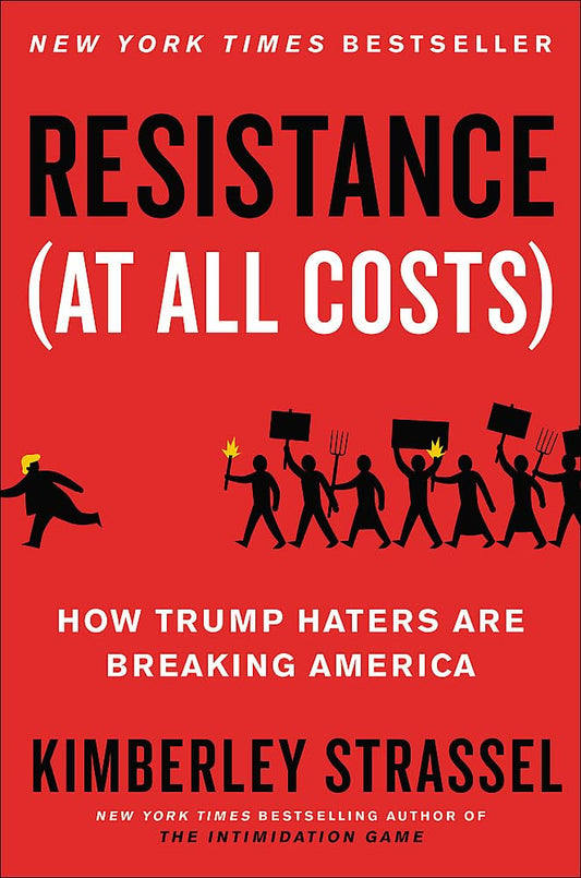 Resistance (At All Costs): How Trump Haters Are Breaking America - 3328