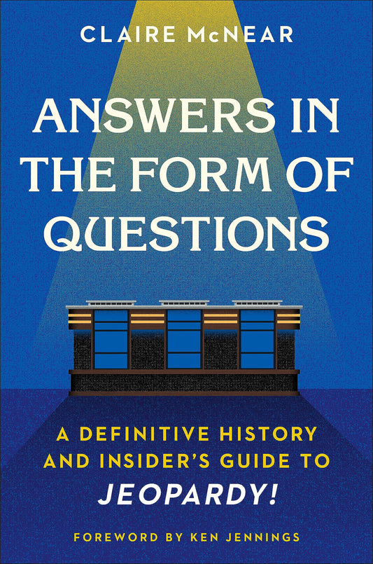 Answers in the Form of Questions: A Definitive History and Insider's Guide to Jeopardy! - 2572