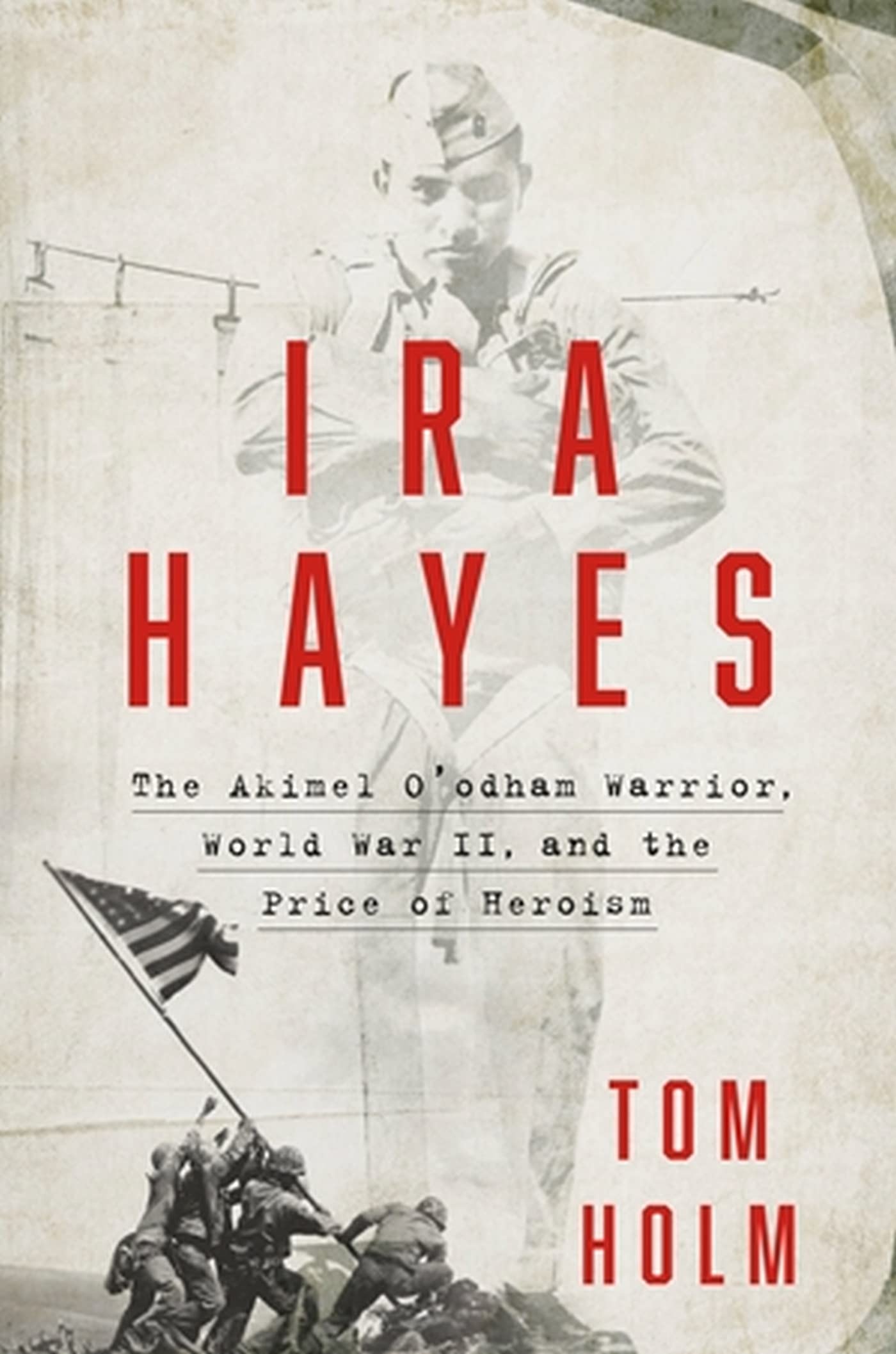 Ira Hayes: The Akimel O'odham Warrior, World War II, and the Price of Heroism - 3332