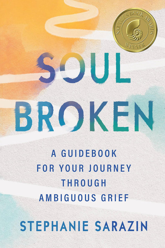 Soulbroken: A Guidebook for Your Journey Through Ambiguous Grief - 660