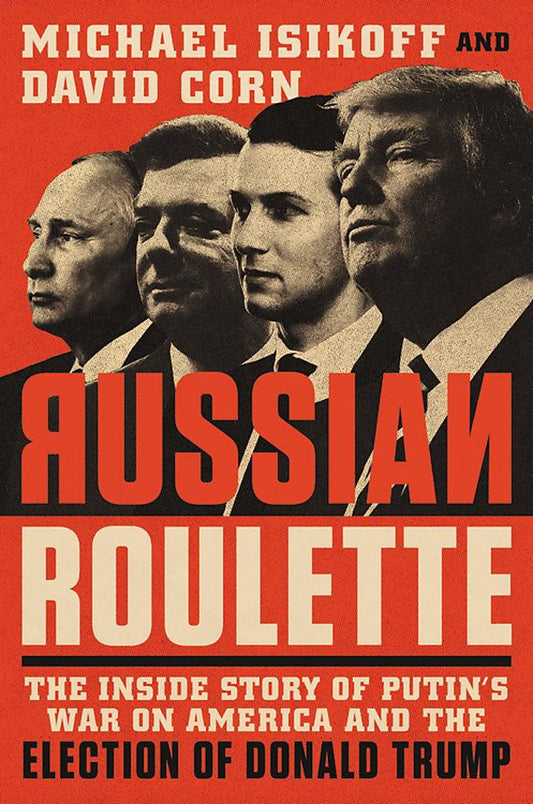 Russian Roulette: The Inside Story of Putin's War on America and the Election of Donald Trump - 7500