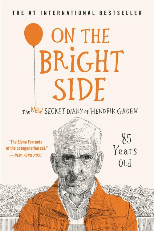 On the Bright Side: The New Secret Diary of Hendrik Groen, 85 Years Old (Hendrik Groen, 2)