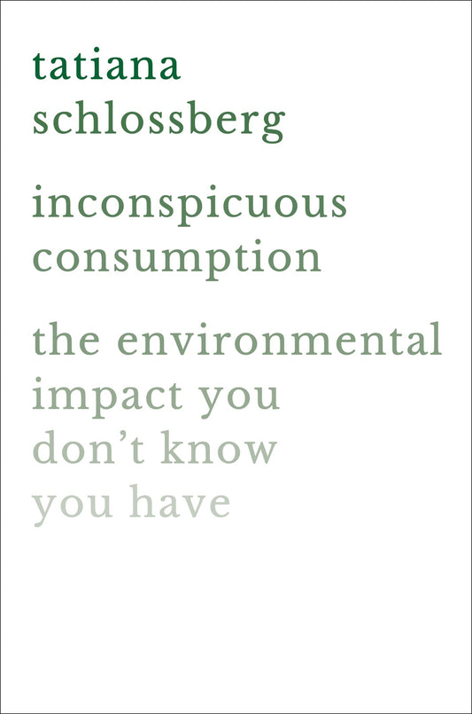 Inconspicuous Consumption: The Environmental Impact You Don't Know You Have - 1498