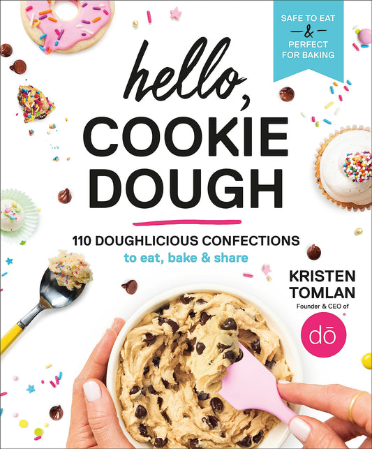 Hello, Cookie Dough: 110 Doughlicious Confections to Eat, Bake & Share - 3478