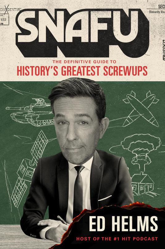 SNAFU: The Definitive Guide to History’s Greatest Screwups