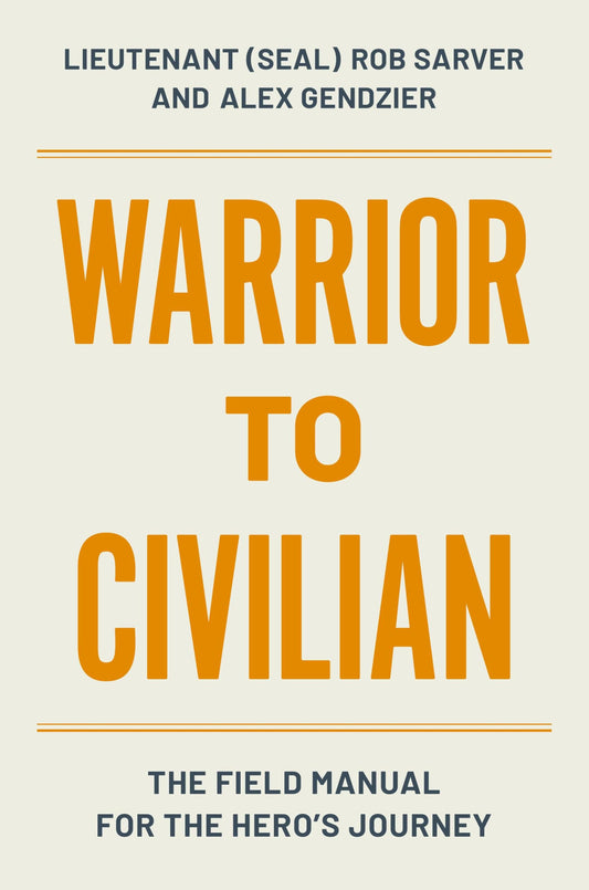 Warrior to Civilian: The Field Manual for the Hero’s Journey - 5021