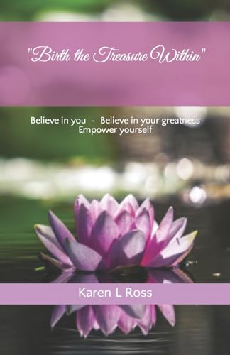 "Birth the Treasure Within": Believe in You, Believe in Your Greatness, Empower Yourself - 3230