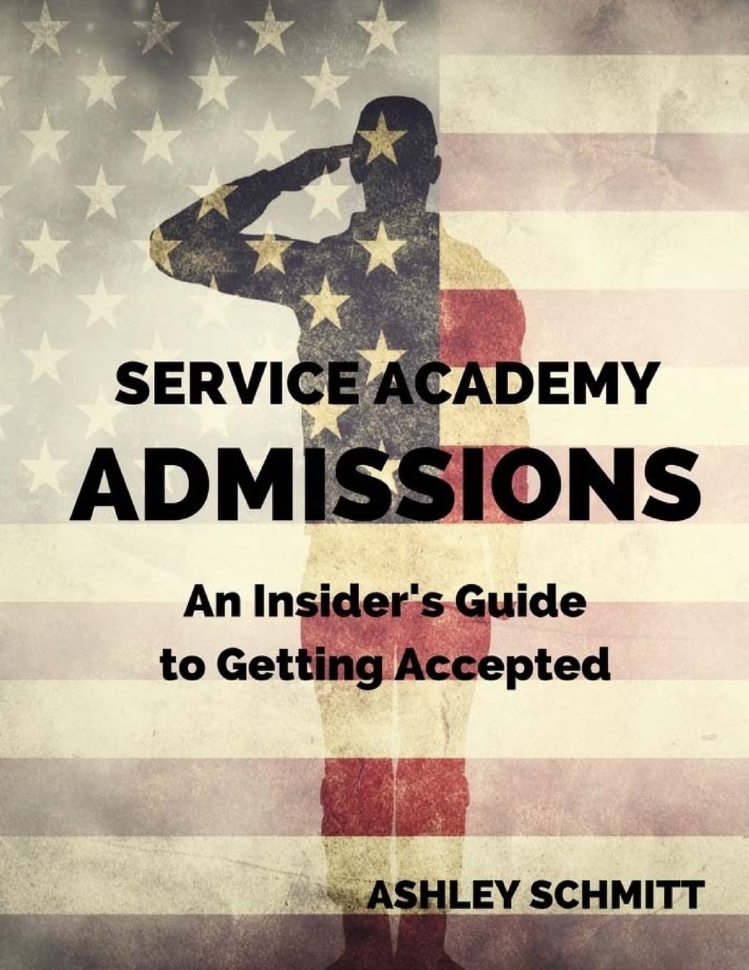 Service Academy Admissions: An Insider's Guide to the Naval Academy, Air Force Academy, and Military Academy - 4605