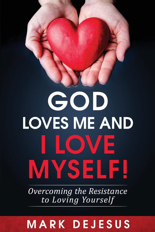 God Loves Me and I Love Myself!: Overcoming the Resistance to Loving Yourself - 2340
