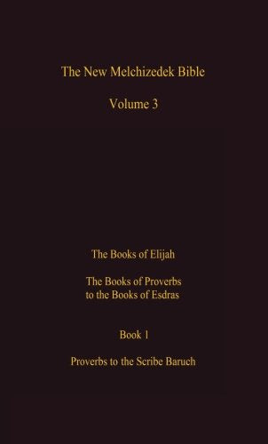 The New Melchizedek Bible, Volume 3, Book 1: The Books of Elijah, from Proverbs to Jeremiah - 5383