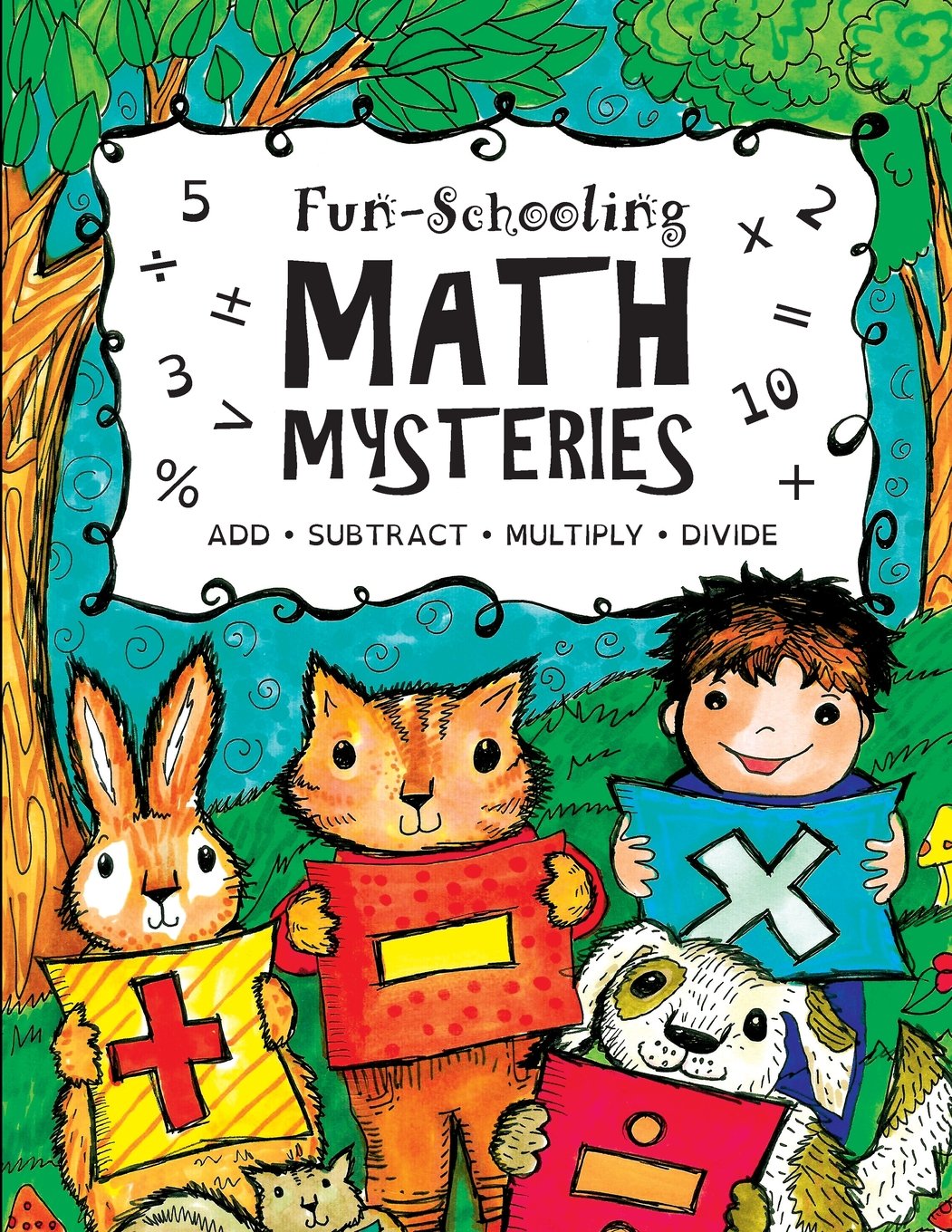 Fun-Schooling Math Mysteries - Add, Subtract, Multiply, Divide: Ages 6-10 ~ Create Your Own Number Stories & Master Your Math Facts! (Fun-Schooling With Thinking Tree Books - Homeschooling Math) - 2977