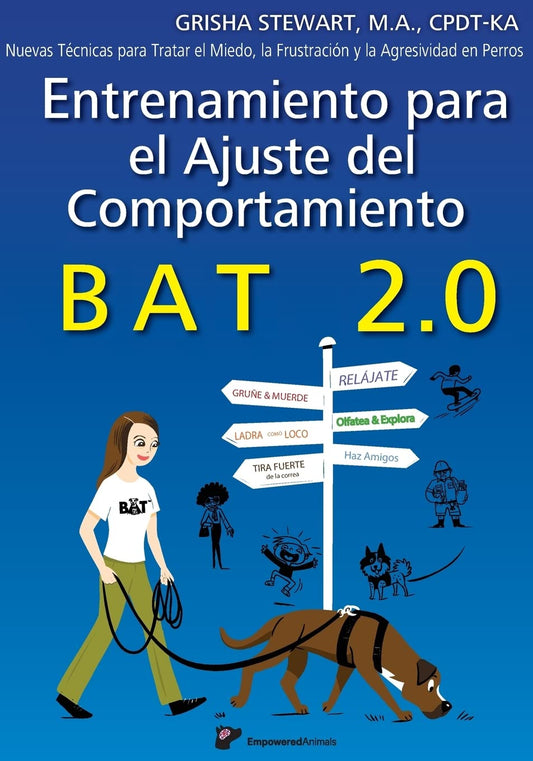 Entrenamiento para el Ajuste del Comportamiento BAT 2.0: Nuevas Técnicas para tratar el Miedo, la Frustración y la Agresividad en Perros (Spanish Edition)