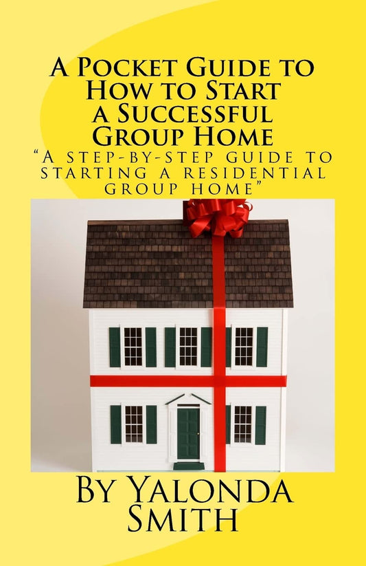 A Pocket Guide to How to Start a Successful Group Home - 3888
