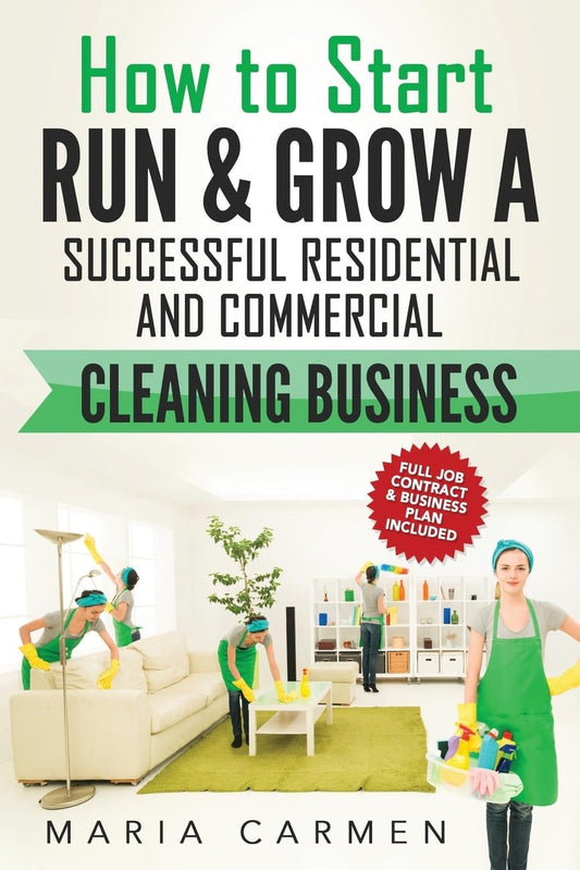 How to Start, Run and Grow a Successful Residential & Commercial Cleaning Busine - 621