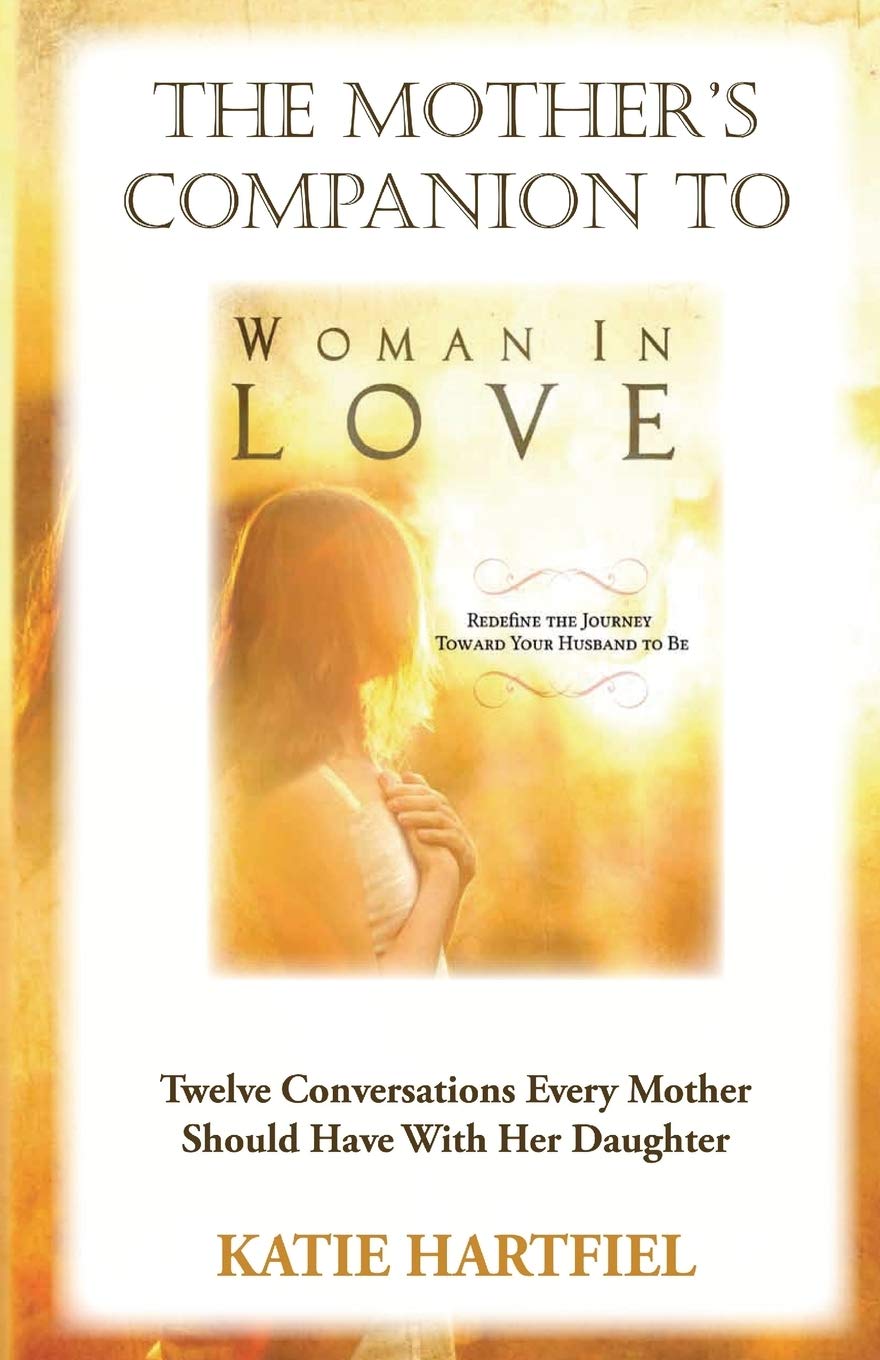 Mother's Companion to Woman In Love: 12 Conversations Every Mother Should Have With Her Daughter
