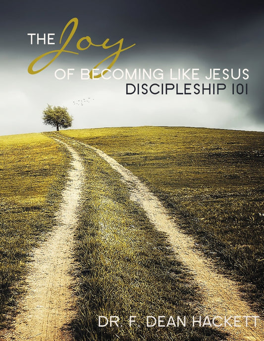 The Joy of Becoming Like Jesus: A Discipleship Manual - Discipleship 101