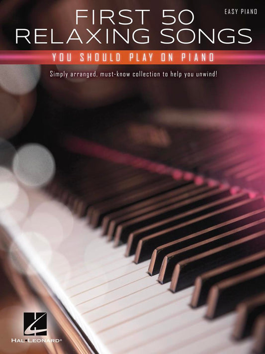 First 50 Relaxing Songs You Should Play on Piano Easy Piano Songbook | Calming and Peaceful Music for Beginners and Intermediate Players | Hal Leonard Sheet Music Collection - 4102