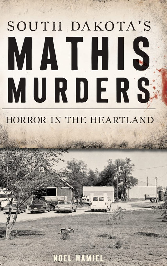 South Dakota's Mathis Murders: Horror in the Heartland (True Crime)