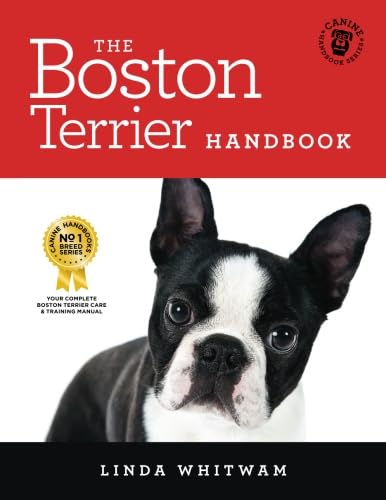 The Boston Terrier Handbook: The Essential Guide for New and Prospective Boston Terrier Owners (Canine Handbooks) - 7519