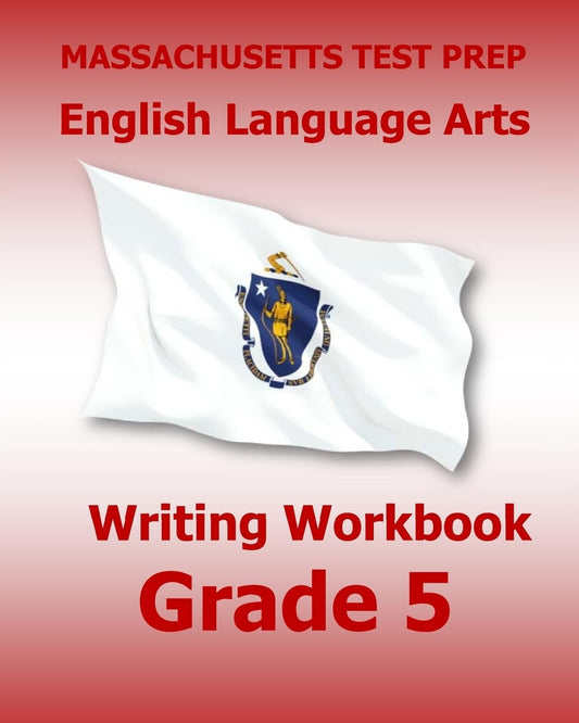MASSACHUSETTS TEST PREP English Language Arts Writing Workbook Grade 5: Preparation for the Next-Generation MCAS Tests - 8417