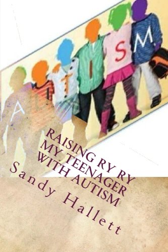 Raising Ry Ry My Teenager With Autism: Puberty and All that Sticky Stuff (How Our Children With Autism Raised Us as Parents)