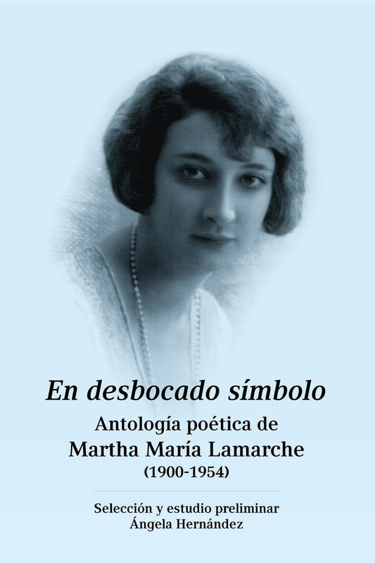 En desbocado símbolo: Antología poética de Marta María Lamarche (1900-1954) (Spanish Edition)