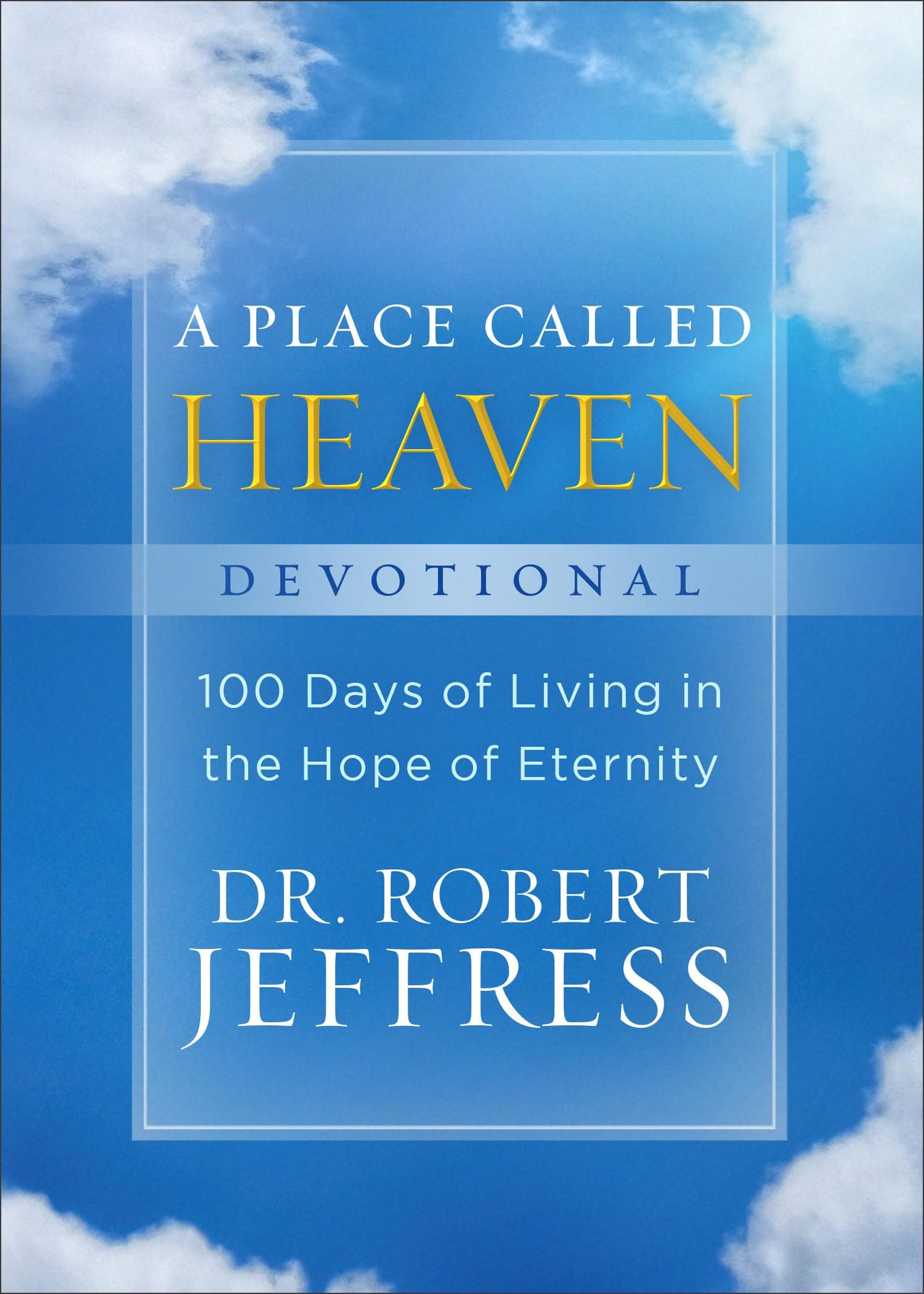 A Place Called Heaven Devotional: 100 Days of Living in the Hope of Eternity - 2026
