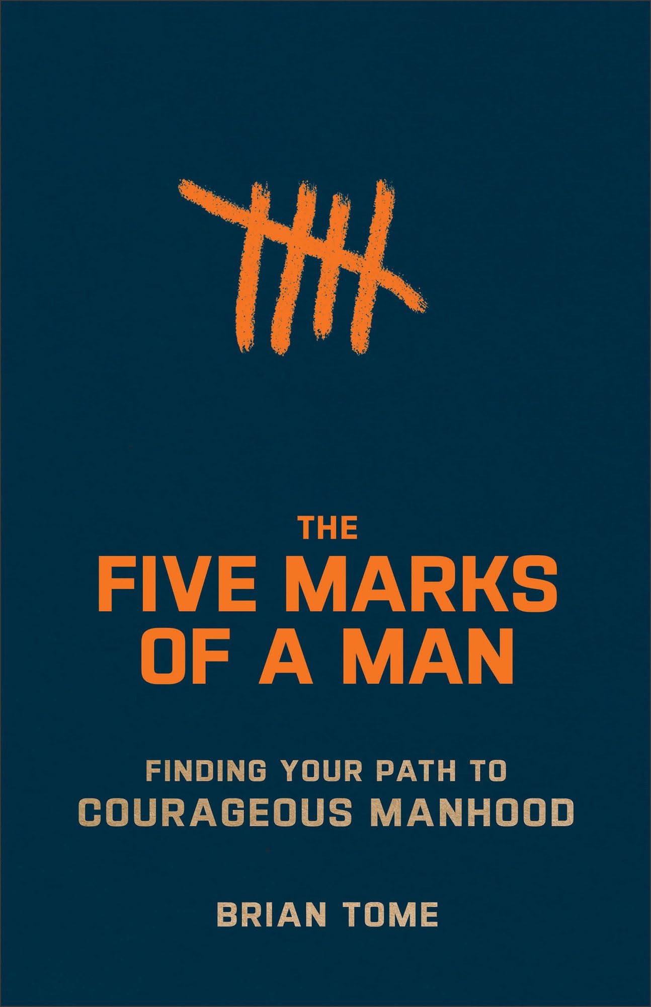 The Five Marks of a Man: Finding Your Path to Courageous Manhood (A Practical Book Gift for Christian Husbands and Sons)
