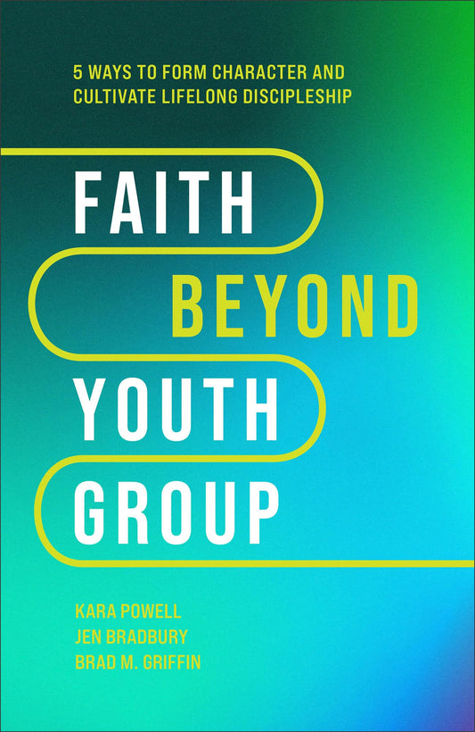 Faith Beyond Youth Group: Five Ways to Form Character and Cultivate Lifelong Discipleship - 6333